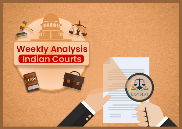 Weekly Analysis: Indian Courts Weekly Analysis: Indian Courts